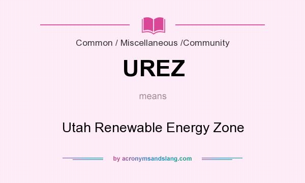 What does UREZ mean? It stands for Utah Renewable Energy Zone