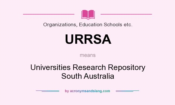 What does URRSA mean? It stands for Universities Research Repository South Australia