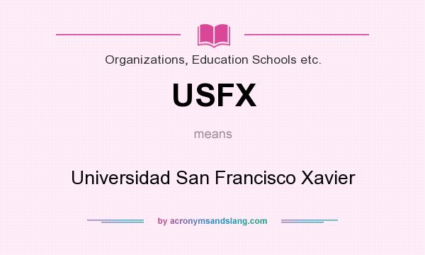 What does USFX mean? It stands for Universidad San Francisco Xavier