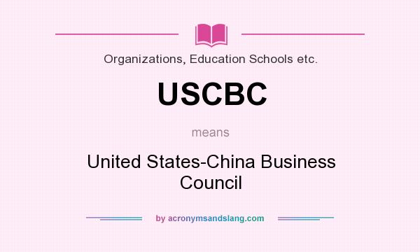 What does USCBC mean? It stands for United States-China Business Council