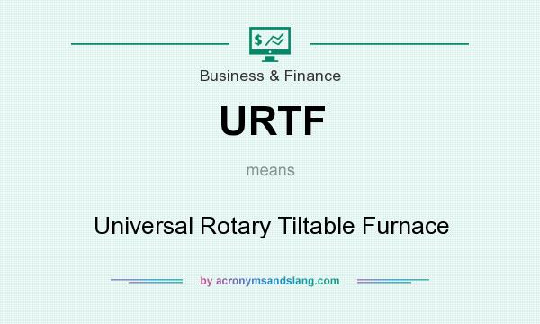 What does URTF mean? It stands for Universal Rotary Tiltable Furnace