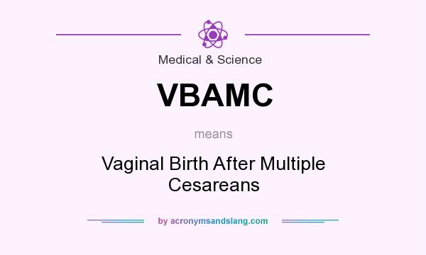 What does VBAMC mean? It stands for Vaginal Birth After Multiple Cesareans