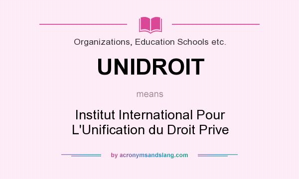 What does UNIDROIT mean? It stands for Institut International Pour L`Unification du Droit Prive