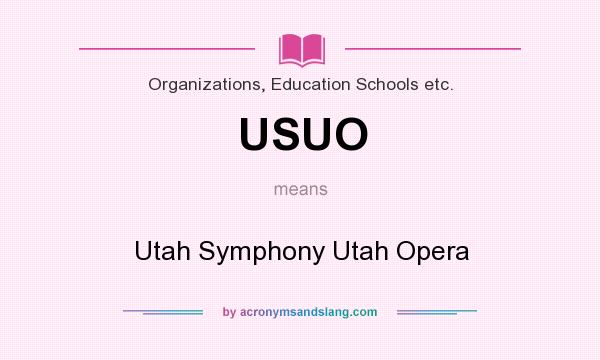 What does USUO mean? It stands for Utah Symphony Utah Opera
