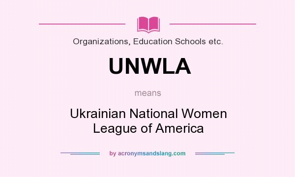 What does UNWLA mean? It stands for Ukrainian National Women League of America