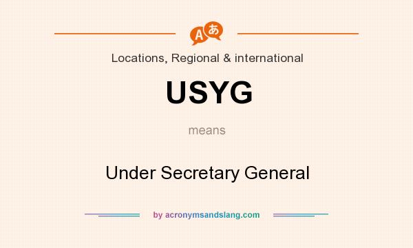 What does USYG mean? It stands for Under Secretary General