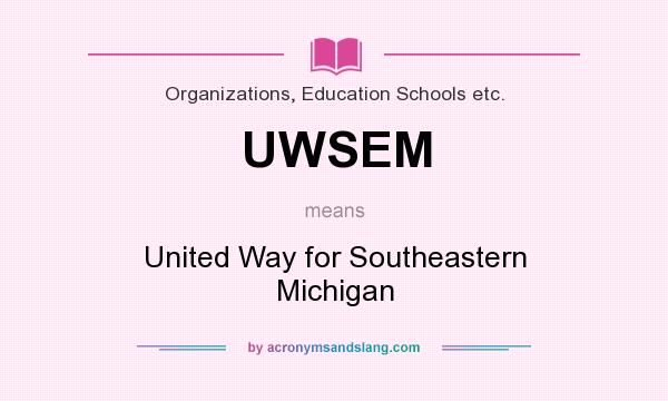 What does UWSEM mean? It stands for United Way for Southeastern Michigan