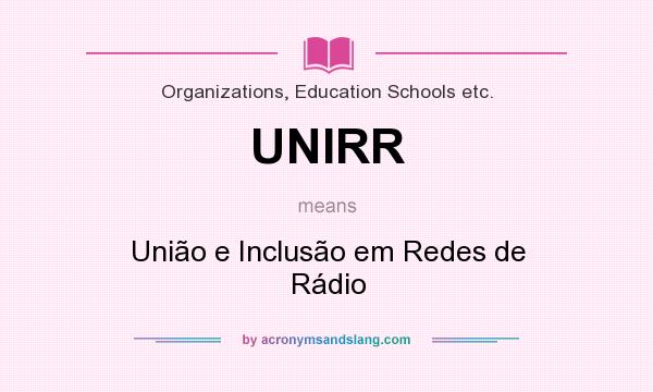 What does UNIRR mean? It stands for União e Inclusão em Redes de Rádio