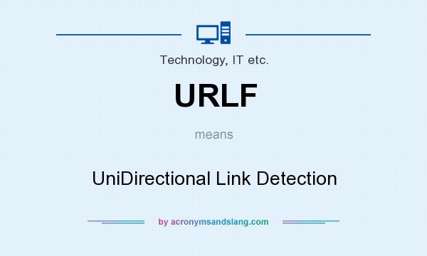 What does URLF mean? It stands for UniDirectional Link Detection