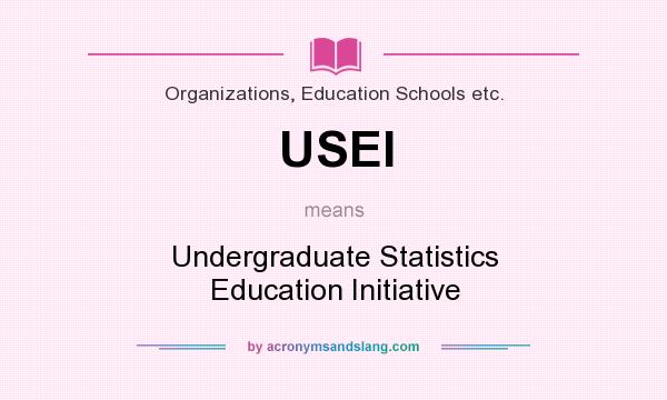 What does USEI mean? It stands for Undergraduate Statistics Education Initiative