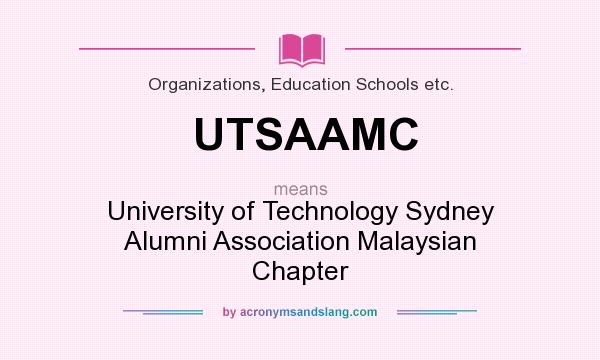 What does UTSAAMC mean? It stands for University of Technology Sydney Alumni Association Malaysian Chapter