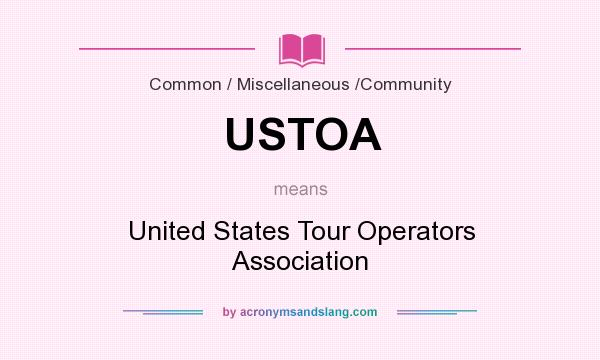 What does USTOA mean? It stands for United States Tour Operators Association