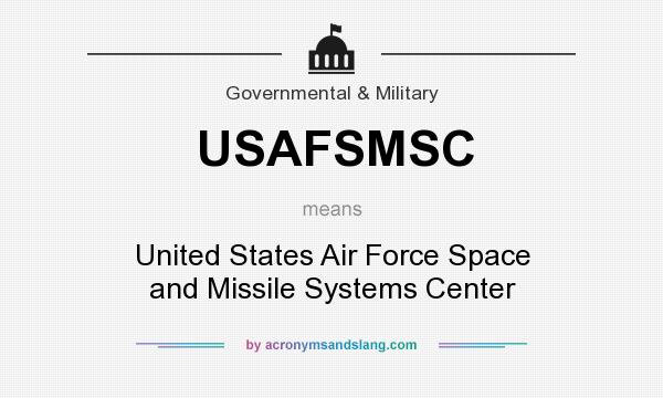 What does USAFSMSC mean? It stands for United States Air Force Space and Missile Systems Center