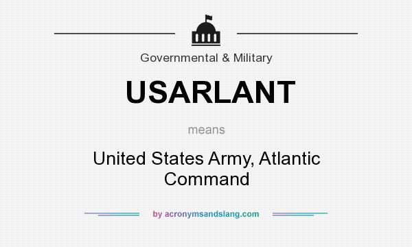 What does USARLANT mean? It stands for United States Army, Atlantic Command