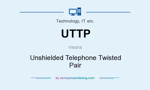 What does UTTP mean? It stands for Unshielded Telephone Twisted Pair