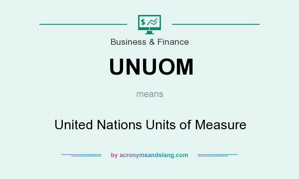 What does UNUOM mean? It stands for United Nations Units of Measure