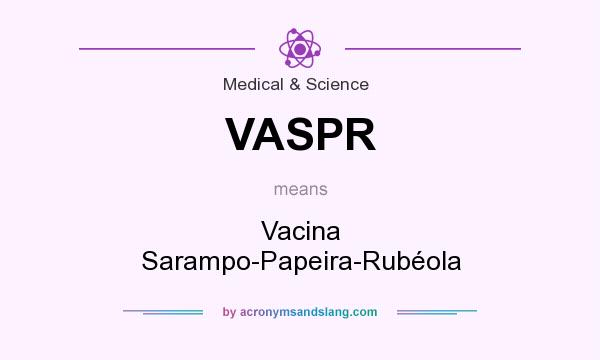 What does VASPR mean? It stands for Vacina Sarampo-Papeira-Rubéola