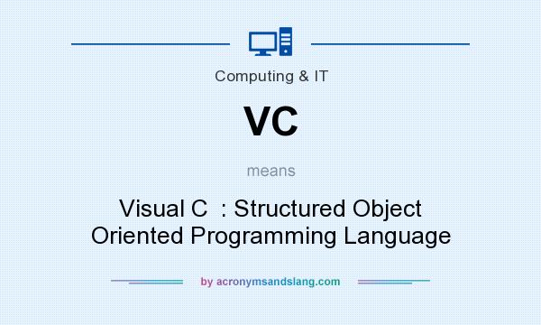 What does VC mean? It stands for Visual C  : Structured Object Oriented Programming Language