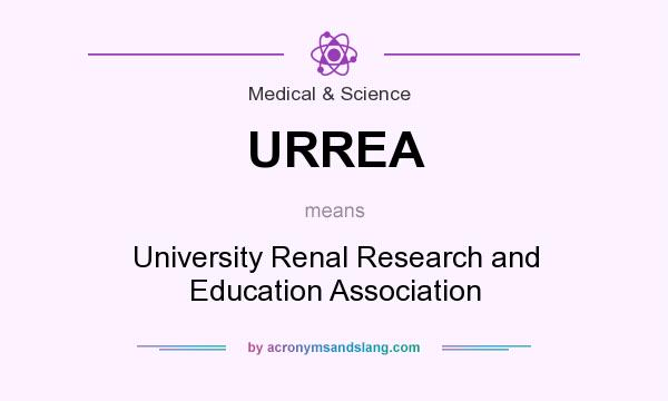 What does URREA mean? It stands for University Renal Research and Education Association