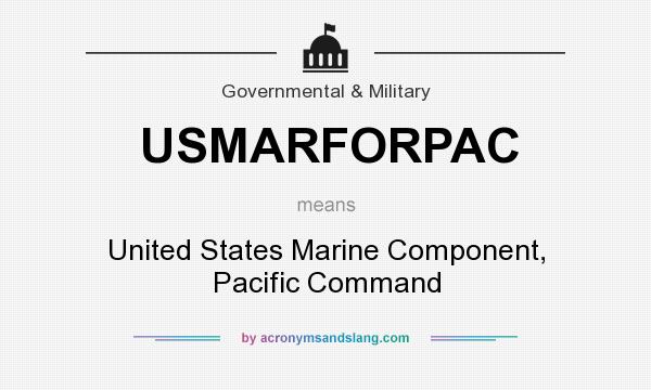 What does USMARFORPAC mean? It stands for United States Marine Component, Pacific Command