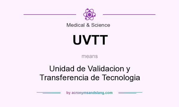 What does UVTT mean? It stands for Unidad de Validacion y Transferencia de Tecnologia