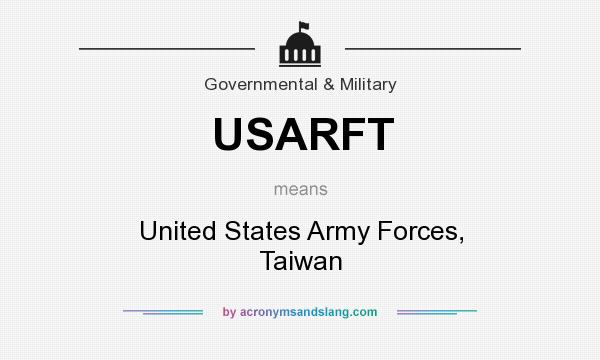 What does USARFT mean? It stands for United States Army Forces, Taiwan