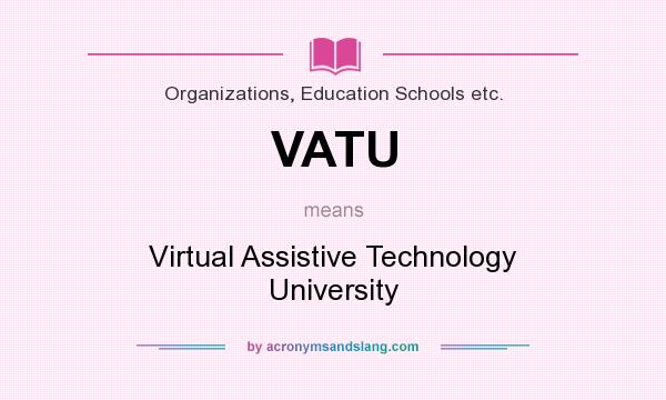 What does VATU mean? It stands for Virtual Assistive Technology University