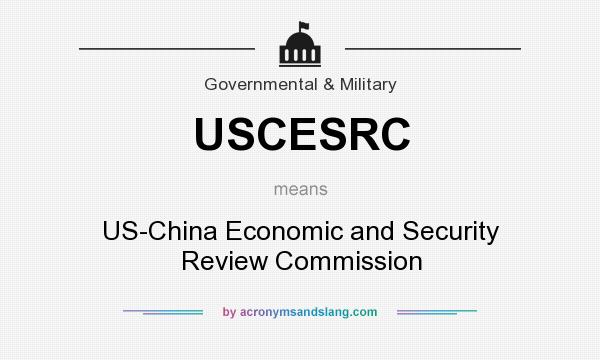 What does USCESRC mean? It stands for US-China Economic and Security Review Commission