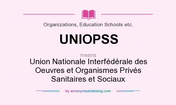 What does UNIOPSS mean? It stands for Union Nationale Interfédérale des Oeuvres et Organismes Privés Sanitaires et Sociaux
