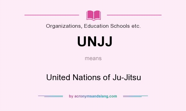 What does UNJJ mean? It stands for United Nations of Ju-Jitsu