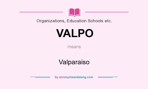 What does VALPO mean? It stands for Valparaiso