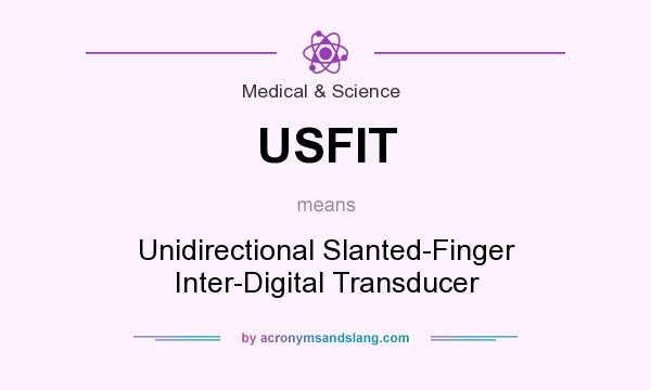 What does USFIT mean? It stands for Unidirectional Slanted-Finger Inter-Digital Transducer