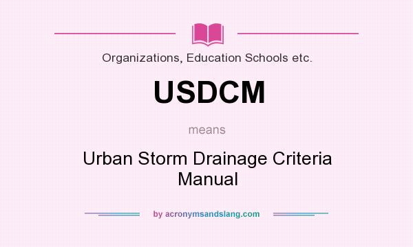 What does USDCM mean? It stands for Urban Storm Drainage Criteria Manual