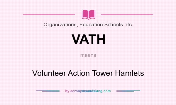 What does VATH mean? It stands for Volunteer Action Tower Hamlets