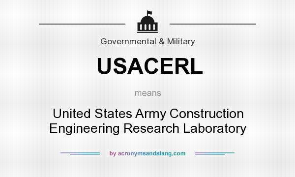 What does USACERL mean? It stands for United States Army Construction Engineering Research Laboratory