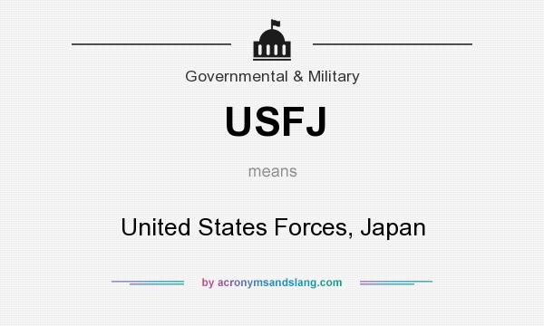 What does USFJ mean? It stands for United States Forces, Japan