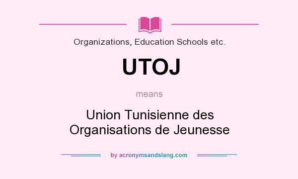 What does UTOJ mean? It stands for Union Tunisienne des Organisations de Jeunesse