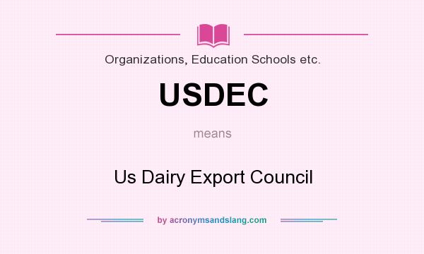 What does USDEC mean? It stands for Us Dairy Export Council