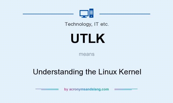 What does UTLK mean? It stands for Understanding the Linux Kernel