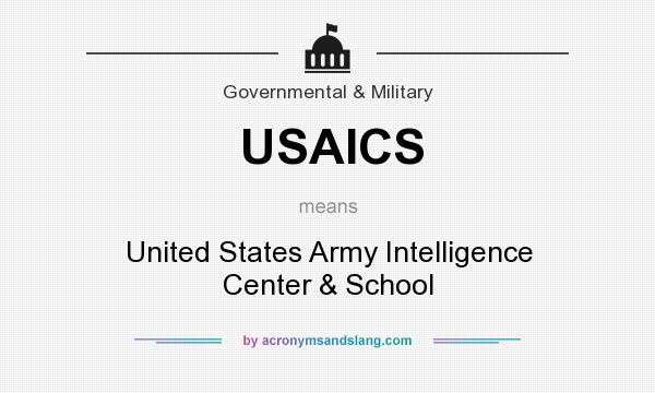What does USAICS mean? It stands for United States Army Intelligence Center & School