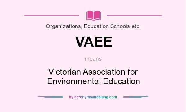 What does VAEE mean? It stands for Victorian Association for Environmental Education