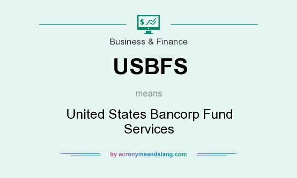 What does USBFS mean? It stands for United States Bancorp Fund Services