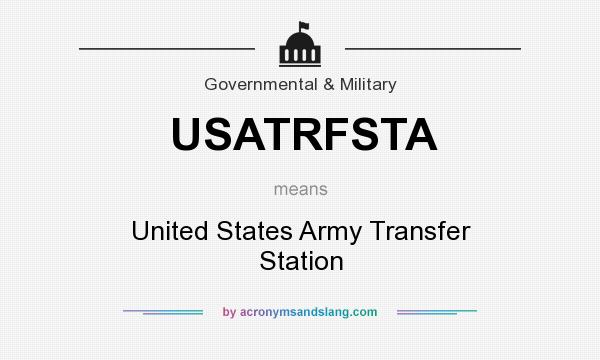 What does USATRFSTA mean? It stands for United States Army Transfer Station
