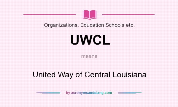 What does UWCL mean? It stands for United Way of Central Louisiana