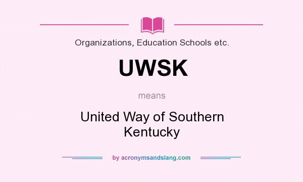 What does UWSK mean? It stands for United Way of Southern Kentucky
