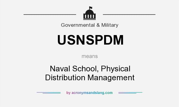 What does USNSPDM mean? It stands for Naval School, Physical Distribution Management