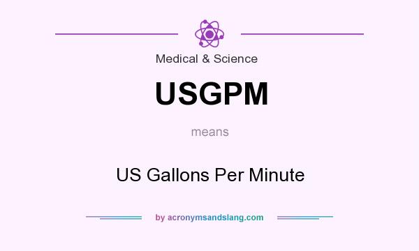 What does USGPM mean? It stands for US Gallons Per Minute