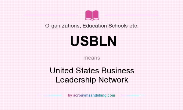 What does USBLN mean? It stands for United States Business Leadership Network