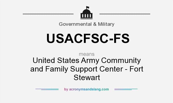 What does USACFSC-FS mean? It stands for United States Army Community and Family Support Center - Fort Stewart