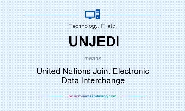 What does UNJEDI mean? It stands for United Nations Joint Electronic Data Interchange